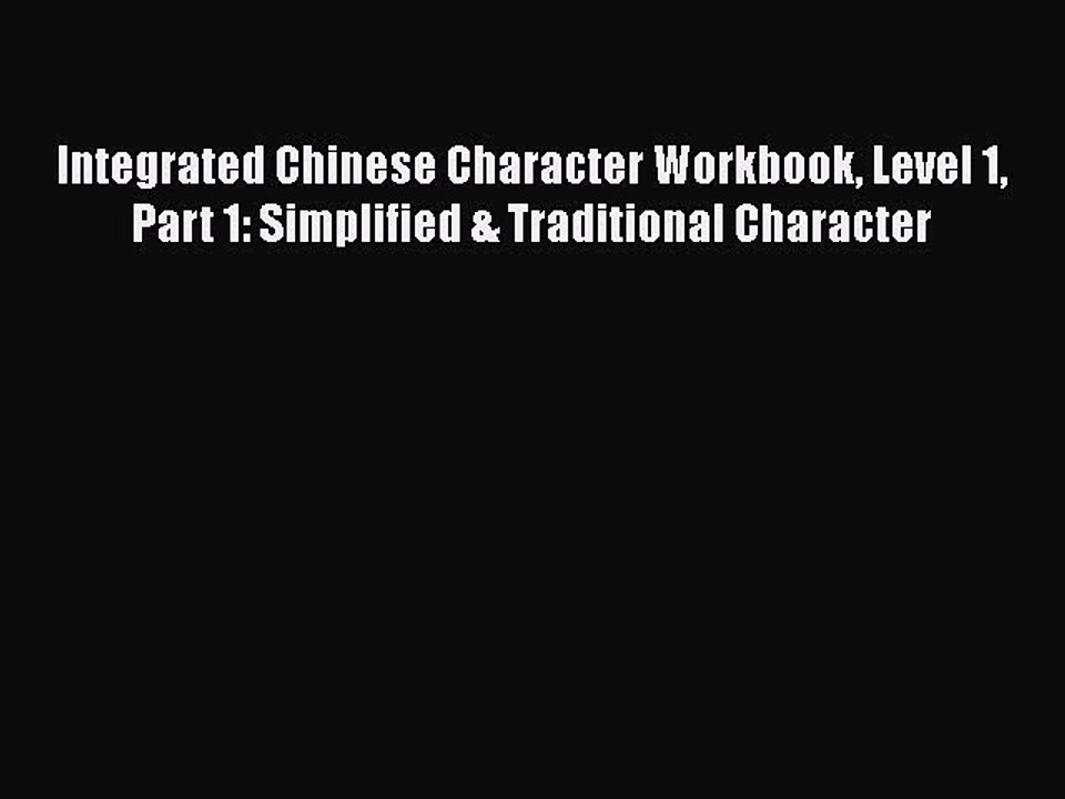 Download Integrated Chinese Character Workbook Level 1 Part 1: Simplified & Traditional Character