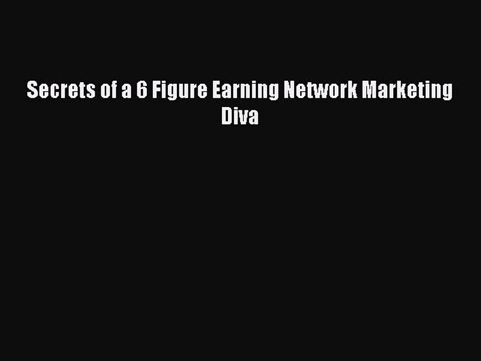 Read Secrets of a 6 Figure Earning Network Marketing Diva PDF Free