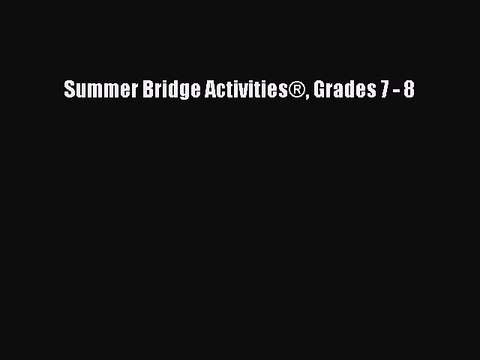 PDF Summer Bridge Activities® Grades 7 - 8 Read Online
