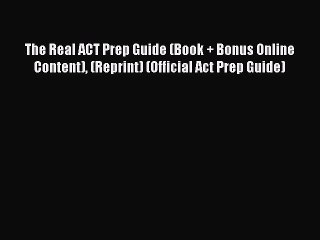 Download The Real ACT Prep Guide (Book + Bonus Online Content) (Reprint) (Official Act Prep