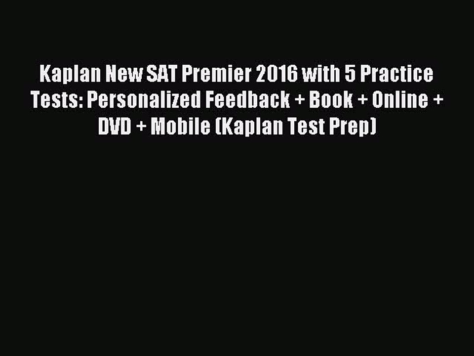 Read Kaplan New SAT Premier 2016 with 5 Practice Tests: Personalized Feedback + Book + Online