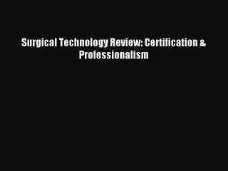 Read Surgical Technology Review: Certification & Professionalism Ebook Free