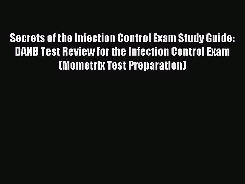 Read Secrets of the Infection Control Exam Study Guide: DANB Test Review for the Infection
