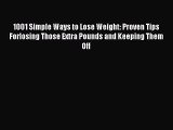 Download 1001 Simple Ways to Lose Weight: Proven Tips Forlosing Those Extra Pounds and Keeping