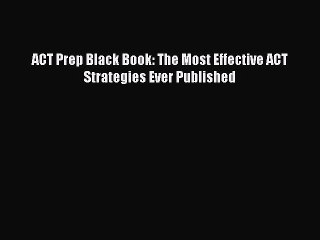 Download ACT Prep Black Book: The Most Effective ACT Strategies Ever Published PDF Online
