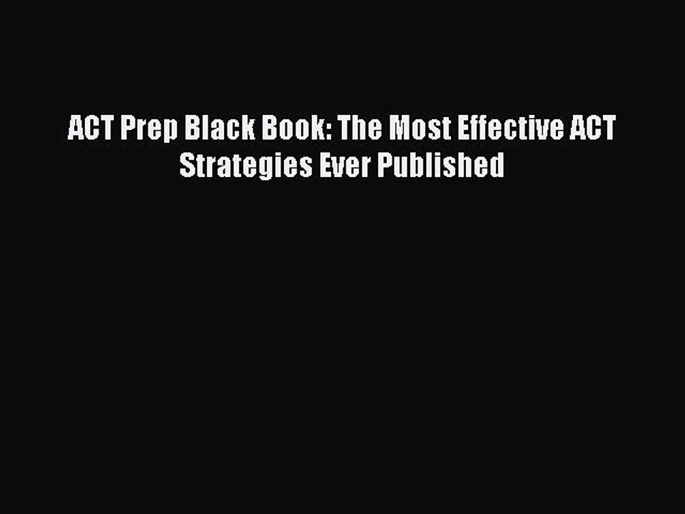 Download ACT Prep Black Book: The Most Effective ACT Strategies Ever Published PDF Online