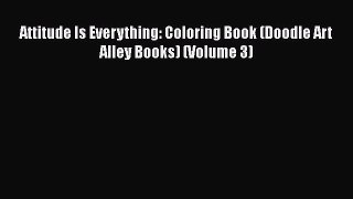 [PDF] Attitude Is Everything: Coloring Book (Doodle Art Alley Books) (Volume 3) [Download]