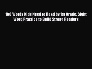 Read 100 Words Kids Need to Read by 1st Grade: Sight Word Practice to Build Strong Readers