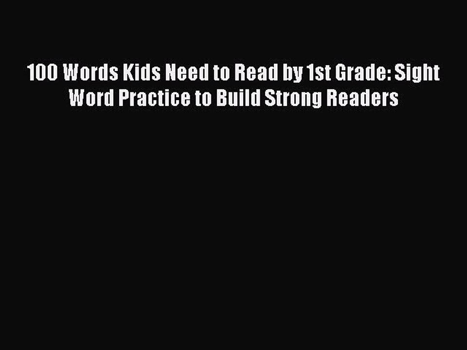Read 100 Words Kids Need to Read by 1st Grade: Sight Word Practice to Build Strong Readers