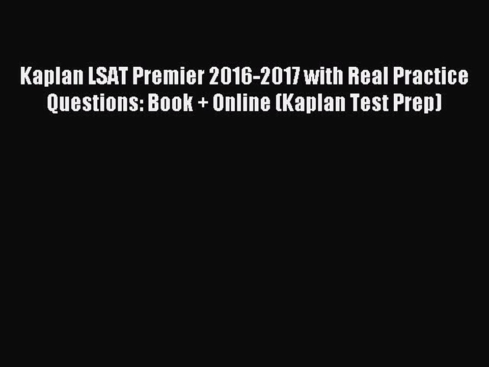 Read Kaplan LSAT Premier 2016-2017 with Real Practice Questions: Book + Online (Kaplan Test