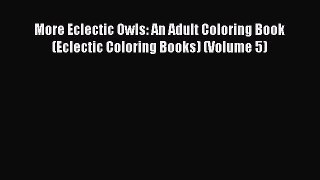 [PDF] More Eclectic Owls: An Adult Coloring Book (Eclectic Coloring Books) (Volume 5) [Download]