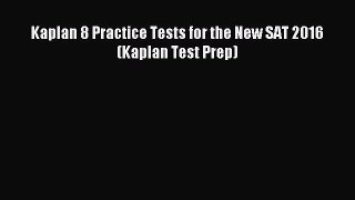 Read Kaplan 8 Practice Tests for the New SAT 2016 (Kaplan Test Prep) Ebook Free