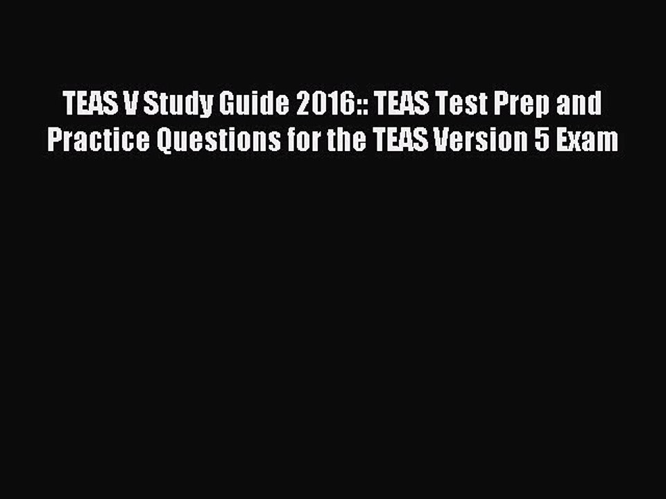 Read TEAS V Study Guide 2016:: TEAS Test Prep and Practice Questions for the TEAS Version 5