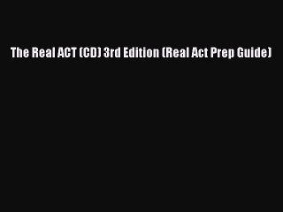 Read The Real ACT (CD) 3rd Edition (Real Act Prep Guide) Ebook Free