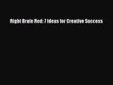 Download Right Brain Red: 7 Ideas for Creative Success  Read Online