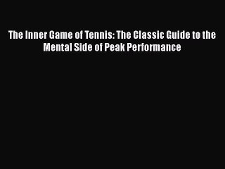PDF The Inner Game of Tennis: The Classic Guide to the Mental Side of Peak Performance Free