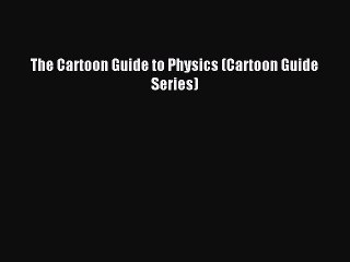 Read The Cartoon Guide to Physics (Cartoon Guide Series) Ebook Free