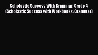 Read Scholastic Success With Grammar Grade 4 (Scholastic Success with Workbooks: Grammar) Ebook