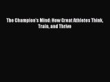 Download The Champion's Mind: How Great Athletes Think Train and Thrive Free Books