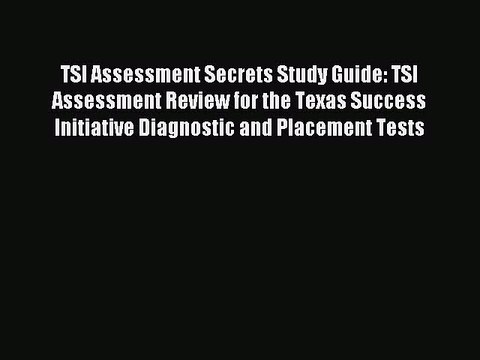 Read TSI Assessment Secrets Study Guide: TSI Assessment Review for the Texas Success Initiative