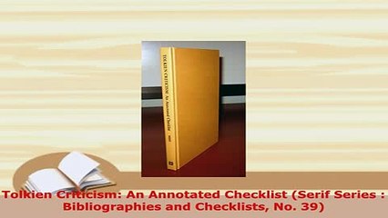 Download  Tolkien Criticism An Annotated Checklist Serif Series  Bibliographies and Checklists Read Online