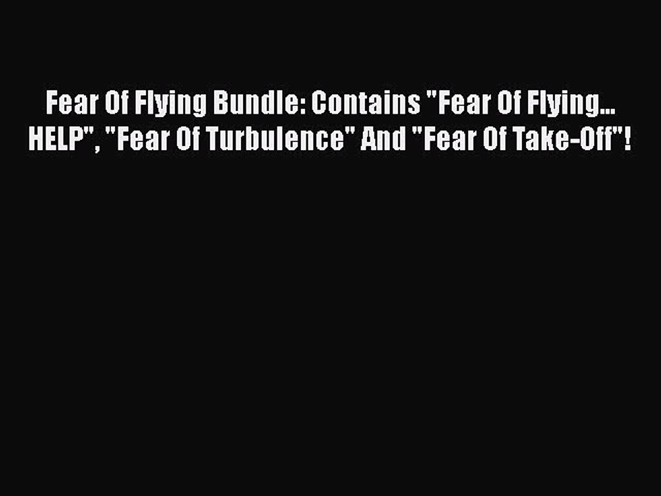 Download Fear Of Flying Bundle: Contains Fear Of Flying... HELP Fear Of Turbulence And Fear