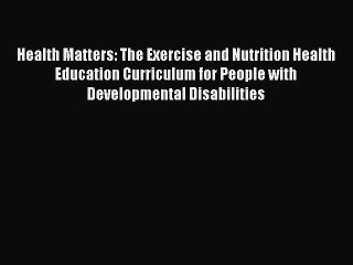 PDF Health Matters: The Exercise and Nutrition Health Education Curriculum for People with