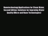 Download Nanotechnology Applications for Clean Water Second Edition: Solutions for Improving