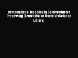 Read Computational Modeling in Semiconductor Processing (Artech House Materials Science Library)