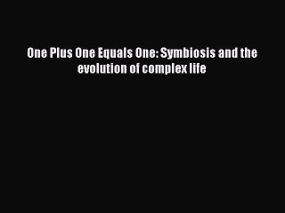 Download One Plus One Equals One: Symbiosis and the evolution of complex life  EBook
