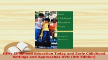 Download  Early Childhood Education Today and Early Childhood Settings and Approaches DVD 9th Read Online