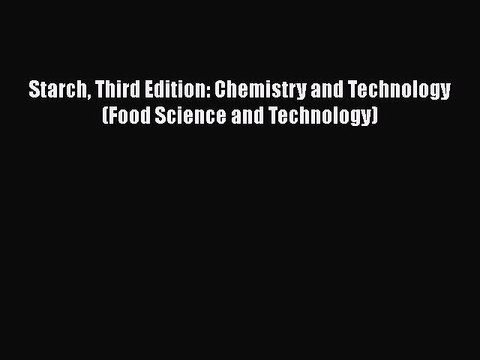 PDF Starch Third Edition: Chemistry and Technology (Food Science and Technology) Free Books