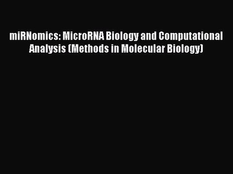 Download miRNomics: MicroRNA Biology and Computational Analysis (Methods in Molecular Biology)