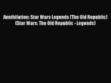 Download Annihilation: Star Wars Legends (The Old Republic) (Star Wars: The Old Republic -