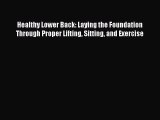 Read Healthy Lower Back: Laying the Foundation Through Proper Lifting Sitting and Exercise