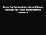 Download Making Your Bad Back Better with the O'Connor Technique: How You Can Become Your Own