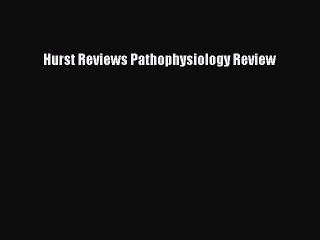 Read Hurst Reviews Pathophysiology Review PDF Online