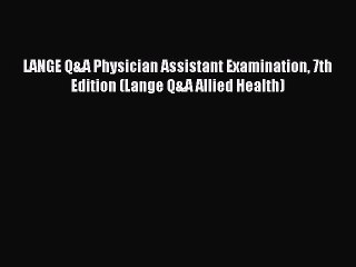Read LANGE Q&A Physician Assistant Examination 7th Edition (Lange Q&A Allied Health) Ebook