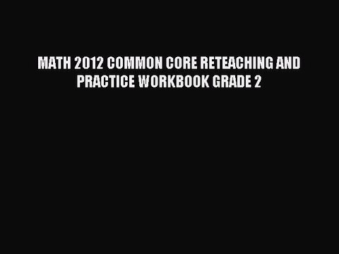 Download MATH 2012 COMMON CORE RETEACHING AND PRACTICE WORKBOOK GRADE 2 PDF Online