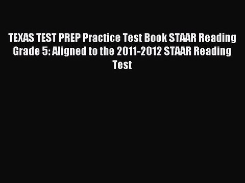 Read TEXAS TEST PREP Practice Test Book STAAR Reading Grade 5: Aligned to the 2011-2012 STAAR