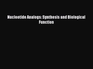 PDF Nucleotide Analogs: Synthesis and Biological Function  EBook