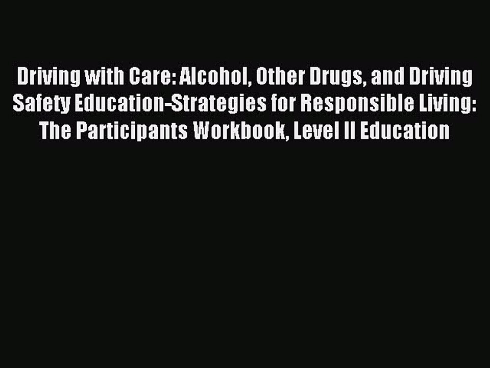 Read Driving with Care: Alcohol Other Drugs and Driving Safety Education-Strategies for Responsible