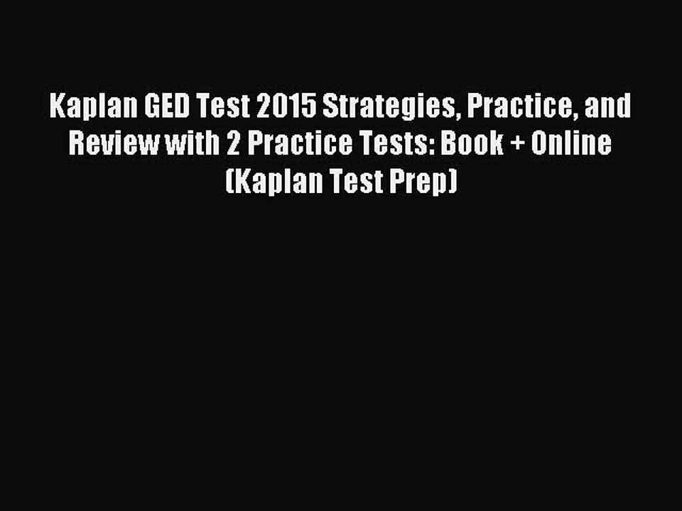 Read Kaplan GED Test 2015 Strategies Practice and Review with 2 Practice Tests: Book + Online