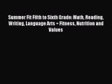 Download Summer Fit Fifth to Sixth Grade: Math Reading Writing Language Arts + Fitness Nutrition