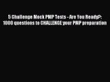 Read 5 Challenge Mock PMP Tests - Are You Ready?: 1000 questions to CHALLENGE your PMP preparation