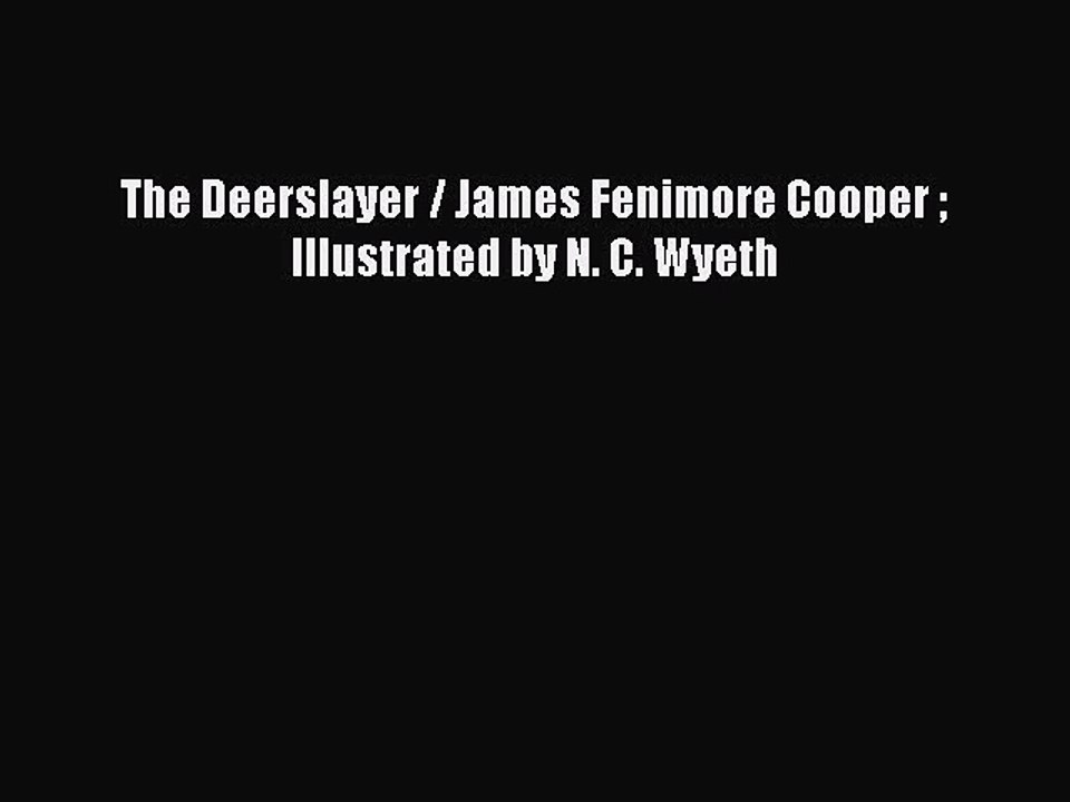 Read The Deerslayer / James Fenimore Cooper  Illustrated by N. C. Wyeth Ebook Free