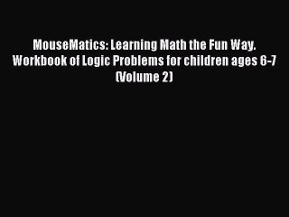 Read MouseMatics: Learning Math the Fun Way. Workbook of Logic Problems for children ages 6-7