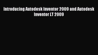 Download Introducing Autodesk Inventor 2009 and Autodesk Inventor LT 2009 Ebook Online