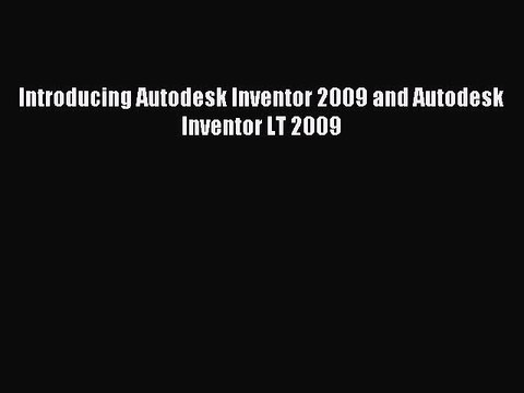Download Introducing Autodesk Inventor 2009 and Autodesk Inventor LT 2009 Ebook Online