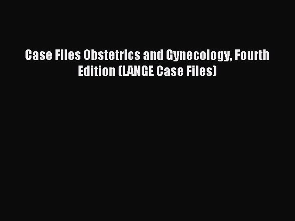 Read Case Files Obstetrics and Gynecology Fourth Edition (LANGE Case Files) Ebook Free